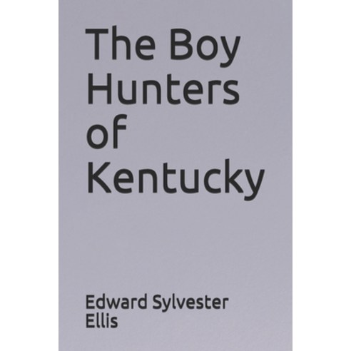 The Boy Hunters of Kentucky Paperback, Independently Published, English, 9798672386201