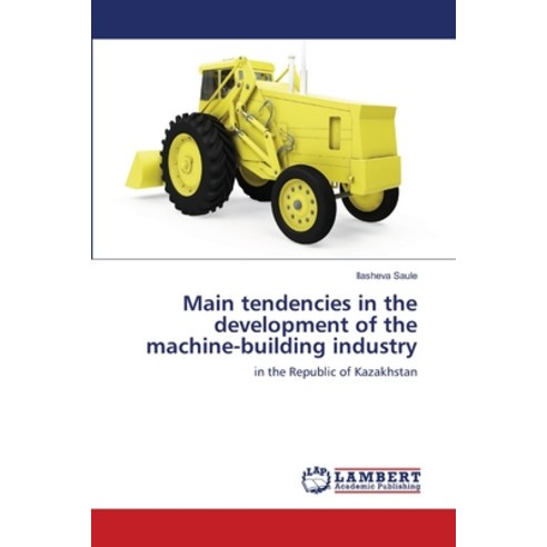 Main tendencies in the development of the machine-building industry Paperback, LAP Lambert Academic Publis..., English, 9786135770575