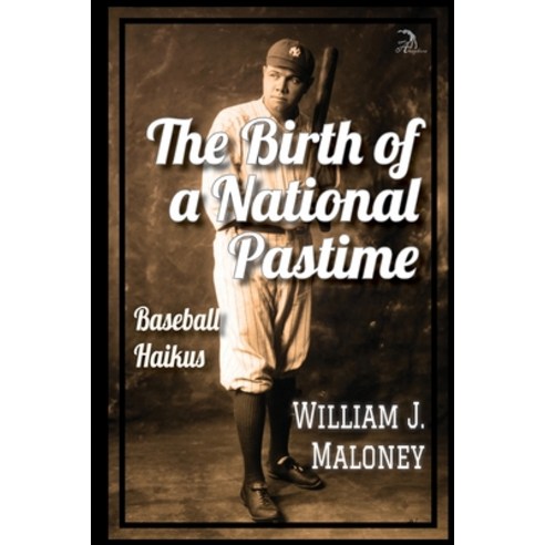The Birth of a National Pastime: Baseball Haikus Paperback, Independently Published, English, 9798593227652