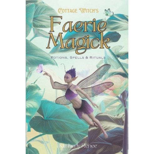 (영문도서) Cottage Witch''s Faerie Magick: Potions Spells & Rituals Paperback, Independently Published, English, 9798858587613