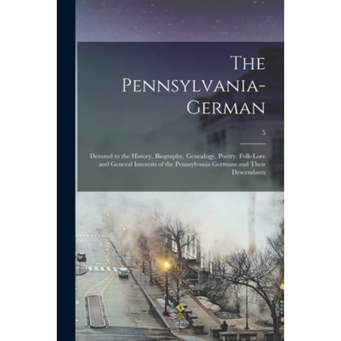 (영문도서) The Pennsylvania-German: Devoted to the History Biography Genealogy Poetry Folk-lore and ... Paperback, Legare Street Press, English, 9781014249135