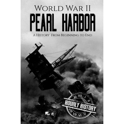 World War II Pearl Harbor: A History From Beginning to End Paperback, Createspace Independent Pub..., English, 9781718810334