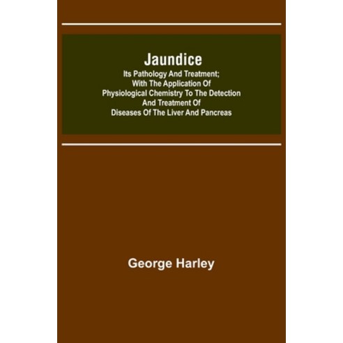 (영문도서) Jaundice: Its Pathology and Treatment; With the Application of Physiological Chemistry to the... Paperback, Alpha Edition, English, 9789356315204