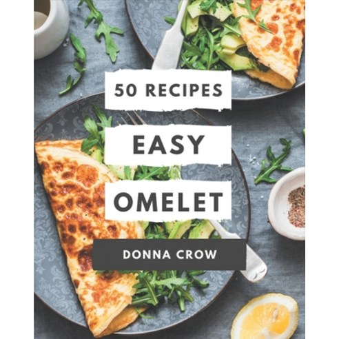 50 Easy Omelet Recipes: Make Cooking at Home Easier with Easy Omelet Cookbook! Paperback, Independently Published, English, 9798576343881