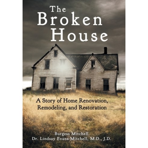 (영문도서) The Broken House: A Story of Home Renovation Remodeling and Restoration Hardcover, WestBow Press, English, 9781973698890