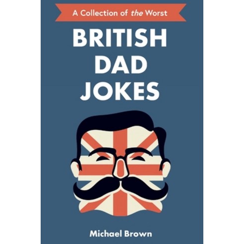(영문도서) British Dad Jokes: UK themed Dad Jokes: Around 700 of the Best and Worst Jokes Around Paperback, Independently Published, English, 9798863528922