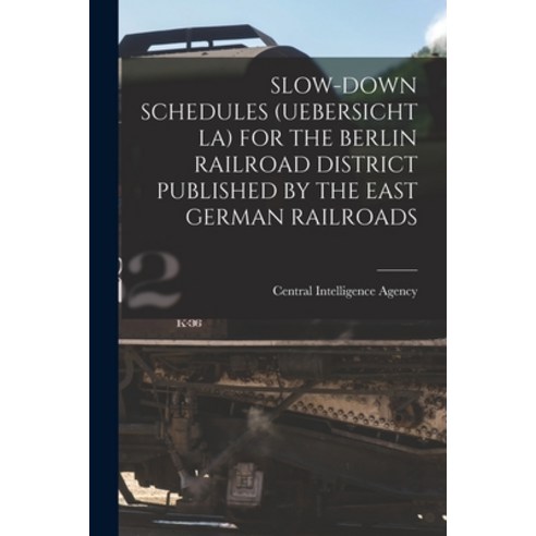 (영문도서) Slow-Down Schedules (Uebersicht La) for the Berlin Railroad District Published by the East Ge... Paperback, Hassell Street Press, English, 9781014878564