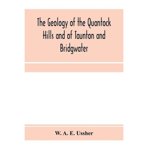 (영문도서) The geology of the Quantock Hills and of Taunton and Bridgwater Paperback, Alpha Edition, English, 9789353971816