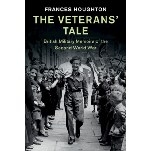 The Veterans'' Tale: British Military Memoirs of the Second World War Paperback, Cambridge University Press