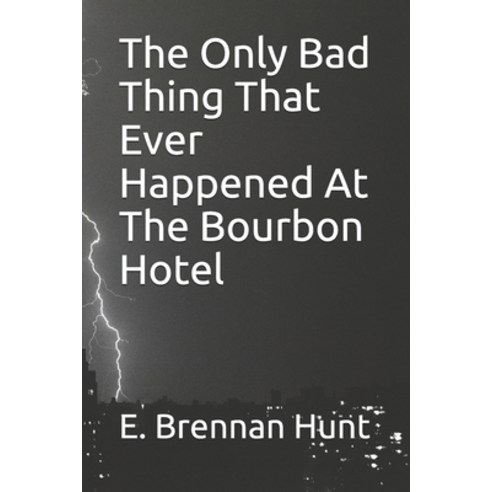 The Only Bad Thing That Ever Happened At The Bourbon Hotel Paperback, Independently Published
