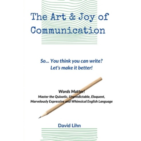(영문도서) The Art & Joy of Communication: Improve Your Communication and Writing Skills Paperback, Independently Published, English, 9798393702380