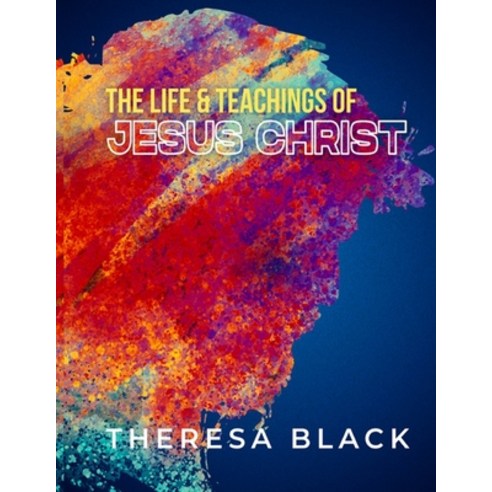 (영문도서) The Life and Teachings of Jesus Christ Paperback, Independently Published, English, 9798386505936