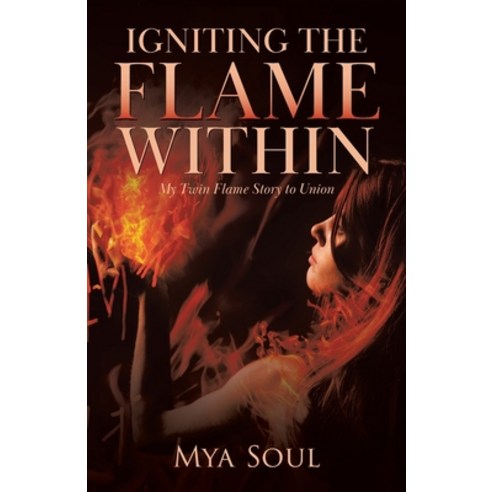 (영문도서) Igniting the Flame Within: My Twin Flame Story to Union Paperback, Tellwell Talent, English, 9780228854326