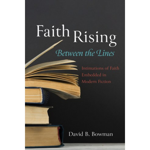 (영문도서) Faith Rising--Between the Lines: Intimations of Faith Embedded in Modern Fiction Paperback, Resource Publications (CA), English, 9781666700305