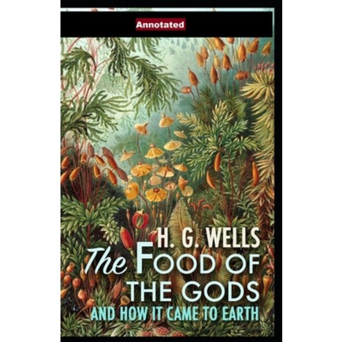 (영문도서) The Food of the Gods and How It Came to Earth Annotated Paperback, Independently Published, English, 9798516562846