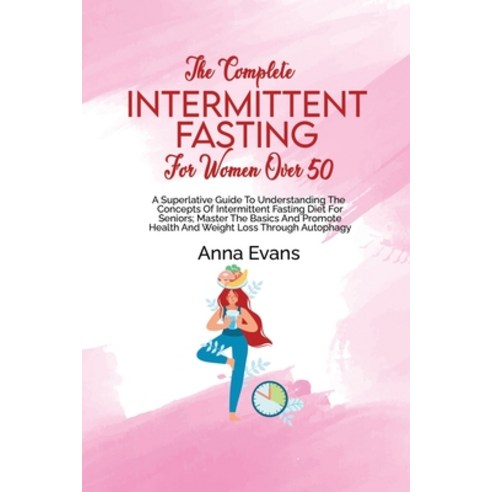 (영문도서) The Complete Intermittent Fasting For Women Over 50: A Superlative Guide To Understanding The... Paperback, Anna Evans, English, 9781803008943