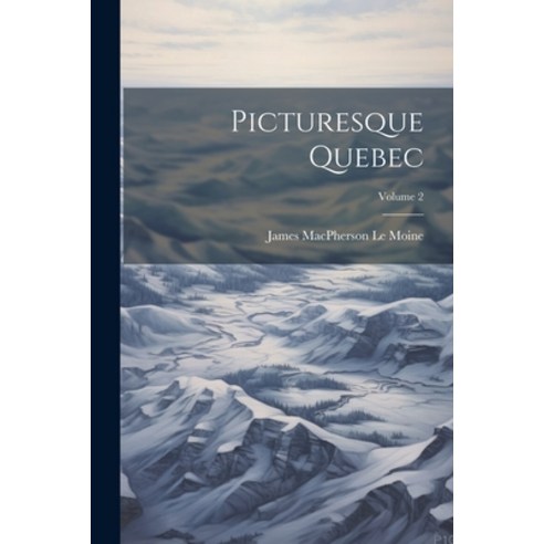 (영문도서) Picturesque Quebec; Volume 2 Paperback, Legare Street Press, English, 9781022112971