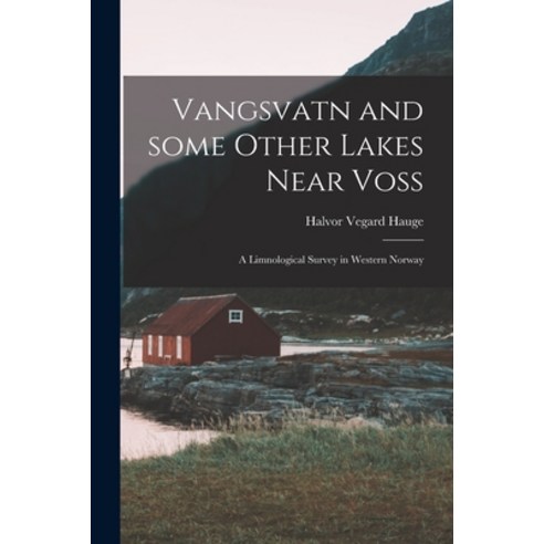 (영문도서) Vangsvatn and Some Other Lakes Near Voss: a Limnological Survey in Western Norway Paperback, Hassell Street Press