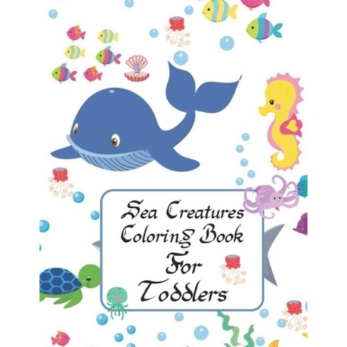 Sea Creatures Coloring Book For Toddlers: Ocean Coloring Book for Toddlers & Preschoolers with Cute ... Paperback, Independently Published, English, 9798731838313