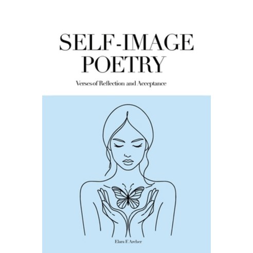 (영문도서) Self-Image Poetry: Verses of Reflection and Acceptance Paperback, Elara F. Archer, English, 9798869277893