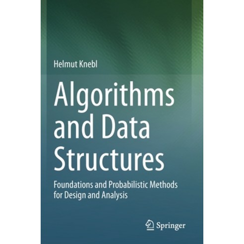 (영문도서) Algorithms and Data Structures: Foundations and Probabilistic Methods for Design and Analysis Paperback, Springer, English, 9783030597603