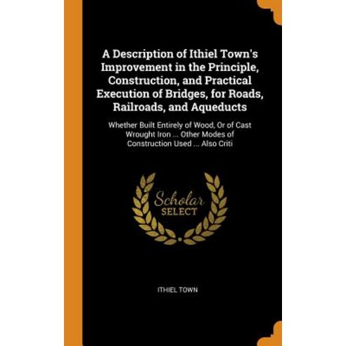 (영문도서) A Description of Ithiel Town''s Improvement in the Principle Construction and Practical Exec... Hardcover, Franklin Classics, English, 9780342489206