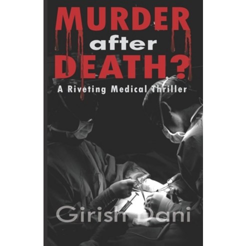 MURDER after DEATH?: A Riveting Medical Thriller Paperback, Independently Published, English, 9798695617771