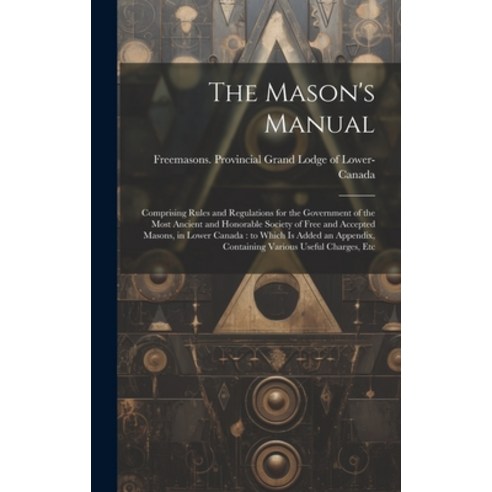 (영문도서) The Mason''s Manual [microform]: Comprising Rules and ...