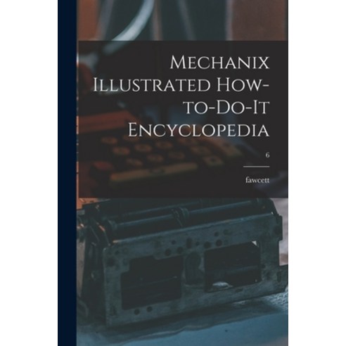 (영문도서) Mechanix Illustrated How-to-do-it Encyclopedia; 6 Paperback, Hassell Street Press, English, 9781015089105
