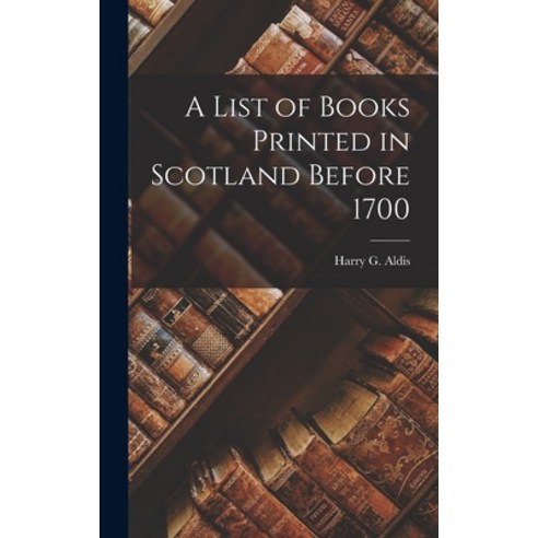 (영문도서) A List of Books Printed in Scotland Before 1700 Hardcover, Legare Street Press, English, 9781017935059