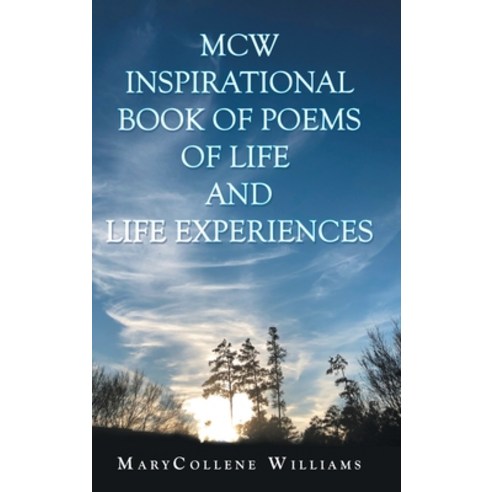 Mcw Inspirational Book of Poems of Life and Life Experiences Hardcover, WestBow Press, English, 9781973673842
