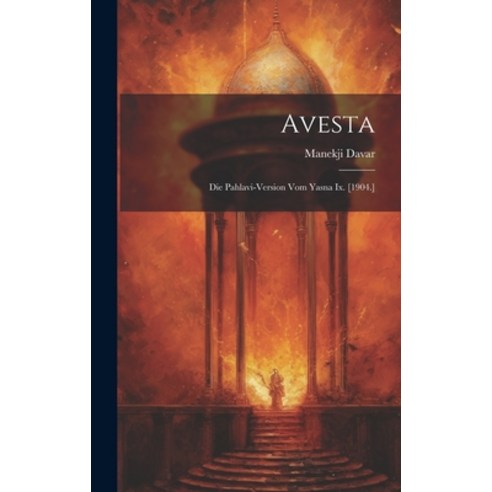 (영문도서) Avesta: Die Pahlavi-version Vom Yasna Ix. [1904.] Hardcover, Legare Street Press, English, 9781019407325