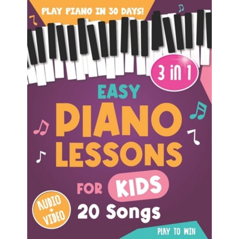 (영문도서) Easy Piano Lessons for Kids: 3 book in 1: Play Piano in 30 Days with Online Video & Audio Access Paperback, Independently Published, English, 9798320301068