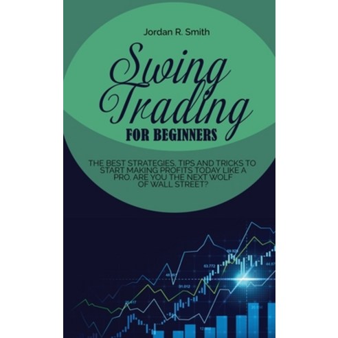 (영문도서) Swing Trading for Beginners: The best strategies tips and tricks to start making profits tod... Hardcover, Jordan Smith, English, 9781802993745