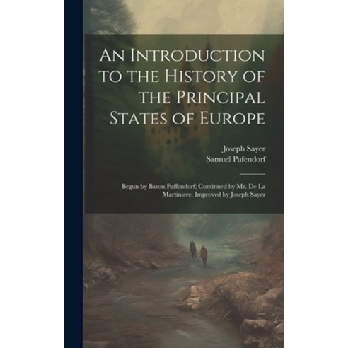 (영문도서) An Introduction to the History of the Principal States of Europe: Begun by Baron Puffendorf; ... Hardcover, Legare Street Press, English, 9781021088406