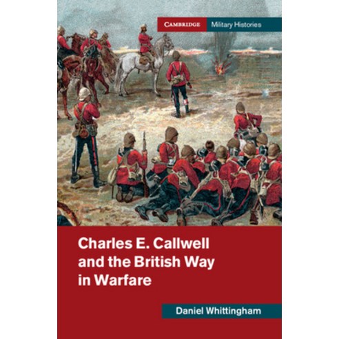 (영문도서) Charles E. Callwell and the British Way in Warfare Hardcover, Cambridge University Press, English, 9781108480079