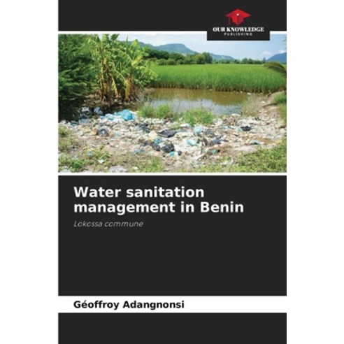(영문도서) Water sanitation management in Benin Paperback, Our Knowledge Publishing, English, 9786206082002