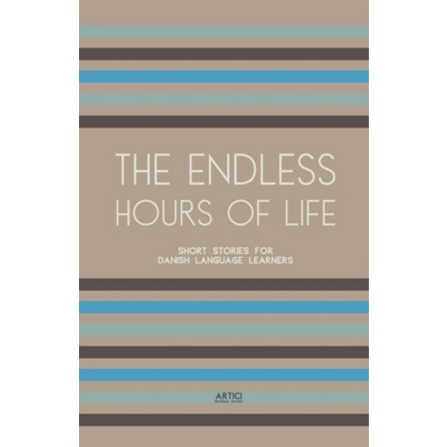 (영문도서) The Endless Hours of Life: Short Stories for Danish Language Learners Paperback, Artici Bilingual Books, English, 9798224157006