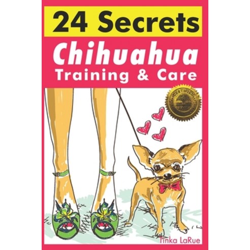 Chihuahua Training & Care: 24 Secrets Paperback, Cladd Publishing Inc.