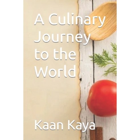 (영문도서) A Culinary Journey to the World Paperback, Independently Published, English, 9798853756885
