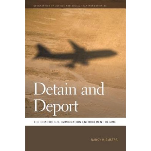 Detain and Deport The Chaotic U.S. Immigration Enforcement Regime, University of Georgia Press