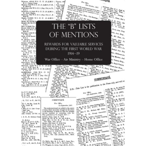 The "b" Lists of Mentions: Rewards for Valuable Services during the First World War 1914-19 War Offi... Paperback, Naval & Military Press