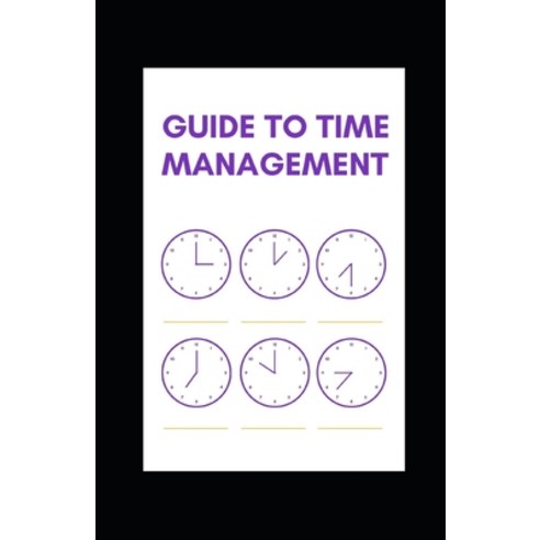 (영문도서) Guide to Time Management Paperback, Independently Published, English, 9798481777610