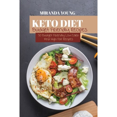 Keto Diet Budget Friendly Recipes: 50 Budget Friendly Low Carb And High Fat Recipes Paperback, Miranda Young, English, 9781802143058