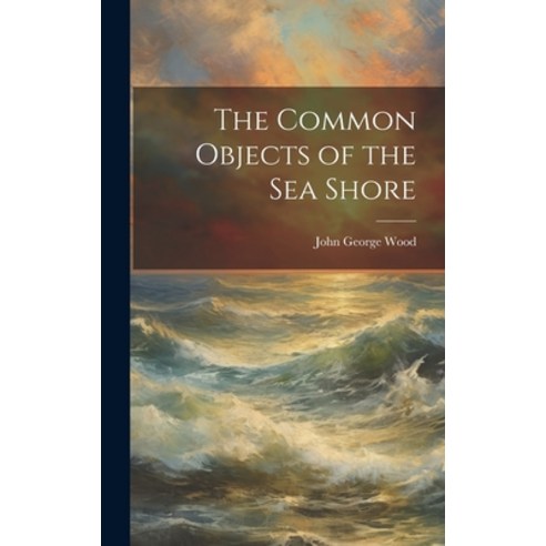 (영문도서) The Common Objects of the Sea Shore Hardcover, Legare Street Press, English, 9781019815748