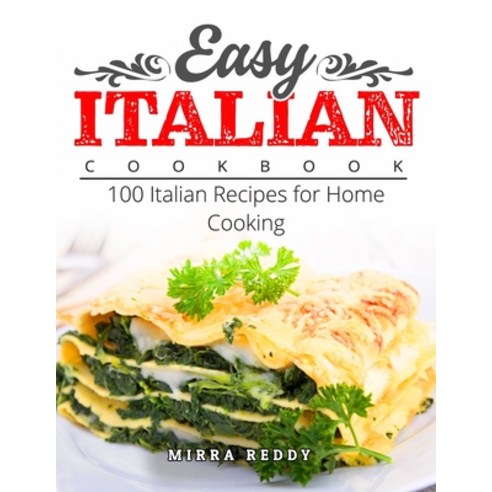 (영문도서) Easy Italian Cookbook: 100 Italian Recipes for Home Cooking Paperback, Independently Published, English, 9798525539068