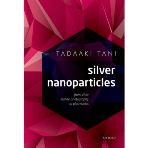 (영문도서) Silver Nanoparticles: From Silver Halide Photography to Plasmonics Hardcover, Oxford University Press (UK), English, 9780198714606