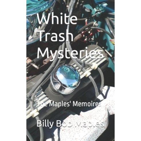(영문도서) White Trash Mysteries: The Maples'' Memoires Paperback, Independently Published, English, 9798494691644