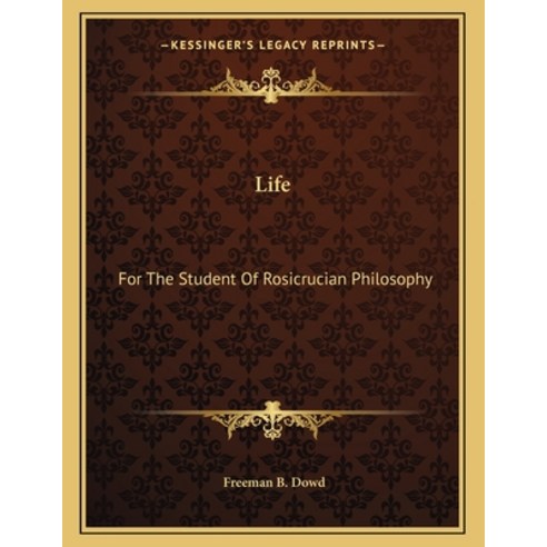 Life: For the Student of Rosicrucian Philosophy Paperback, Kessinger Publishing, English, 9781163018477