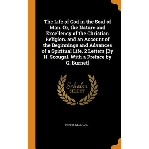 (영문도서) The Life of God in the Soul of Man. Or the Nature and Excellency of the Christian Religion. ... Hardcover, Franklin Classics, English, 9780341923909